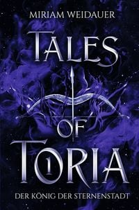 Produktbild: Tales of Toria 1: Der K&ouml;nig der Sternenstadt