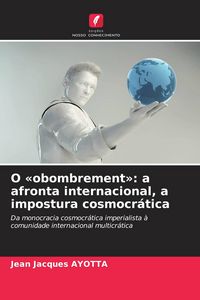 Produktbild: O 'obombrement': a afronta internacional, a impostura cosmocr&aacute;tica