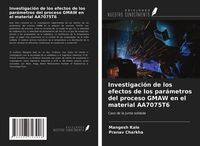 Produktbild: Investigaci&oacute;n de los efectos de los par&aacute;metros del proceso GMAW en el material AA7075T6