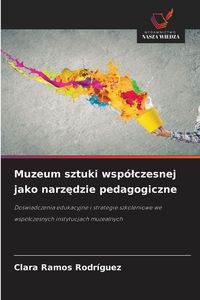 Produktbild: Muzeum sztuki wsp&oacute;&iquest;czesnej jako narz&iquest;dzie pedagogiczne