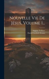 Bild vom Artikel Nouvelle Vie De Jésus, Volume 1... vom Autor David Friedrich Strauss