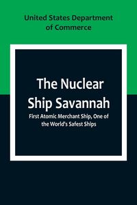 Produktbild: The Nuclear Ship Savannah ; First Atomic Merchant Ship, One of the World's Safest Ships