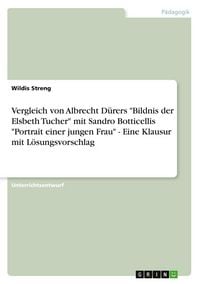 Produktbild: Vergleich von Albrecht D&uuml;rers "Bildnis der Elsbeth Tucher" mit Sandro Botticellis "Portrait einer jungen Frau" - Eine Klausur mit L&ouml;sungsvorschlag