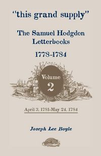 Produktbild: This Grand Supply the Samuel Hodgdon Letterbooks, 1778-1784. Volume 2, April 3, 1781-May 24, 1784