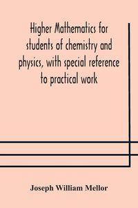Produktbild: Higher Mathematics For Students Of Chemistry And Physics, With Special Reference To Practical Work