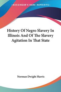 Produktbild: History Of Negro Slavery In Illinois And Of The Slavery Agitation In That State