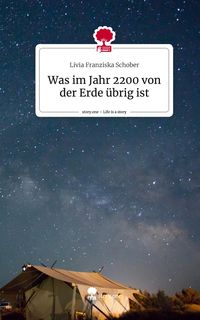 Produktbild: Was im Jahr 2200 von der Erde &uuml;brig ist. Life is a Story - story.one