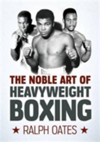 Produktbild: Oates, R: Noble Art of Heavyweight Boxing