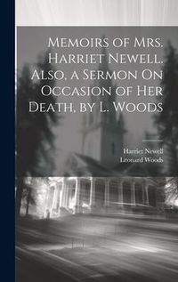 Produktbild: Memoirs of Mrs. Harriet Newell. Also, a Sermon On Occasion of Her Death, by L. Woods