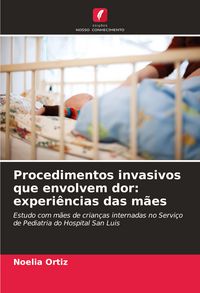 Produktbild: Procedimentos invasivos que envolvem dor: experi&ecirc;ncias das m&atilde;es