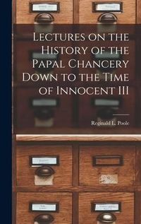 Produktbild: Lectures on the History of the Papal Chancery Down to the Time of Innocent III