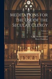 Produktbild: Meditations for the Use of the Secular Clergy; Volume 1