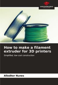 Produktbild: How to make a filament extruder for 3D printers