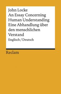 An Essay Concerning Human Understanding / Ein Versuch über den menschlichen Verstand John Locke