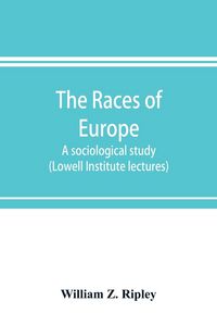 Produktbild: The races of Europe; a sociological study (Lowell Institute lectures)