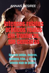 Produktbild: Intensos Relatos Er&oacute;ticos Reales Sin Fronteras, Sin Censuras