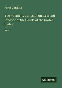 Produktbild: The Admiralty Jurisdiction, Law and Practice of the Courts of the United States