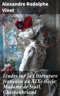 Produktbild: &Eacute;tudes sur la Litt&eacute;rature fran&ccedil;aise au XIXe si&egrave;cle: Madame de Sta&euml;l, Chateaubriand
