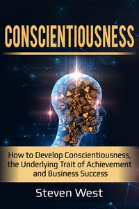 Produktbild: Conscientiousness: How to Develop Conscientiousness, the Underlying Trait of Achievement and Business Success