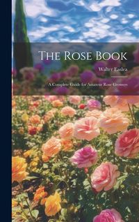 Produktbild: The Rose Book: A Complete Guide for Amateur Rose Growers