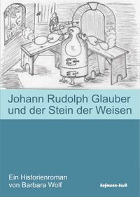 Johann Rudolph Glauber und der Stein der Weisen