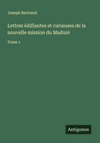 Produktbild: Lettres &eacute;difiantes et curieuses de la nouvelle mission du Madur&eacute;