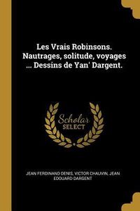 Produktbild: Les Vrais Robinsons. Nautrages, solitude, voyages ... Dessins de Yan' Dargent.