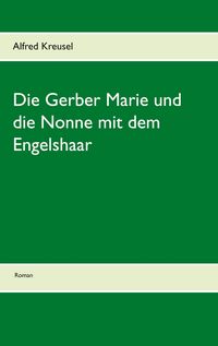 Produktbild: Die Gerber Marie und die Nonne mit dem Engelshaar