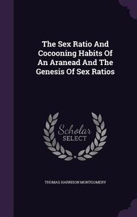 Produktbild: The Sex Ratio And Cocooning Habits Of An Aranead And The Genesis Of Sex Ratios