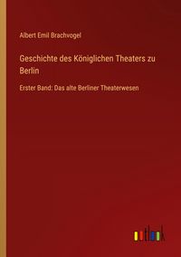 Produktbild: Geschichte des K&ouml;niglichen Theaters zu Berlin
