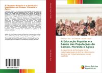 Produktbild: A Educa&ccedil;&atilde;o Popular e a Sa&uacute;de das Popula&ccedil;&otilde;es do Campo, Floresta e &Aacute;guas