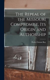Produktbild: The Repeal of the Missouri Compromise, Its Origin and Authorship