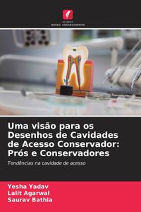 Produktbild: Uma vis&atilde;o para os Desenhos de Cavidades de Acesso Conservador: Pr&oacute;s e Conservadores