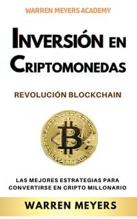 Produktbild: Inversi&oacute;n en Criptomonedas Revoluci&oacute;n Blockchain Las mejores estrategias para convertirse en cripto millonario (WARREN MEYERS, #5)