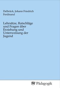 Produktbild: Lehrs&auml;tze, Ratschl&auml;ge und Fragen &uuml;ber Erziehung und Unterweisung der Jugend