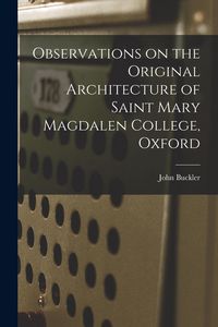 Produktbild: Observations on the Original Architecture of Saint Mary Magdalen College, Oxford
