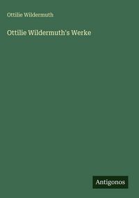 Produktbild: Ottilie Wildermuth's Werke