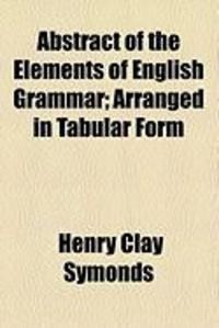 Produktbild: Abstract of the Elements of English Grammar; Arranged in Tabular Form