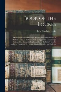 Produktbild: Book of the Lockes: A Genealogical and Historical Record of the Descendants of William Locke, of Woburn. With an Appendix Containing a His