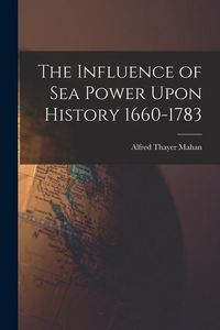 Produktbild: The Influence of Sea Power Upon History 1660-1783