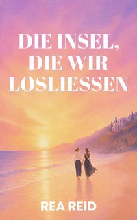 Produktbild: Die Insel, die wir loslie&szlig;en