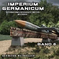 Produktbild: Imperium Germanicum &ndash; Alternativweltgeschichte Zweiter Weltkrieg Band 8: Die neue Ordnung (Imperium Germanicum - Der alternative 2. Weltkrieg)