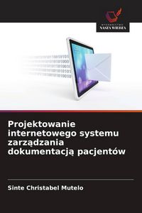 Produktbild: Projektowanie internetowego systemu zarz&iquest;dzania dokumentacj&iquest; pacjent&oacute;w