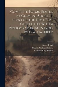 Produktbild: Complete Poems. Edited by Clement Shorter, now for the First Time Collected, With a Bibliographical Introd. by C.W. Hatfield