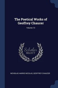 Produktbild: The Poetical Works of Geoffrey Chaucer; Volume 13