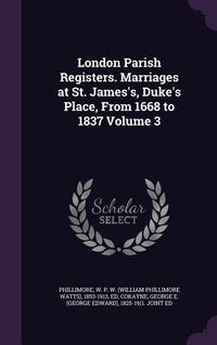 Produktbild: London Parish Registers. Marriages at St. James's, Duke's Place, From 1668 to 1837 Volume 3