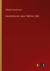 Produktbild: Geschichte der Jahre 1840 bis 1860