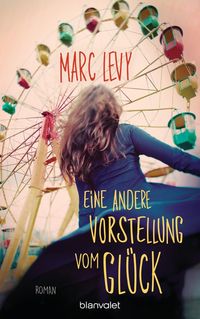 Bild vom Artikel Eine andere Vorstellung vom Glück vom Autor Marc Levy