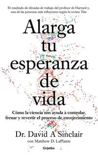 Produktbild: Alarga Tu Esperanza de Vida: C&oacute;mo La Ciencia Nos Ayuda a Controlar, Frenar Y Revertir El Proceso de Envejecimiento / Lifespan: Why We Age - And Why We Don't