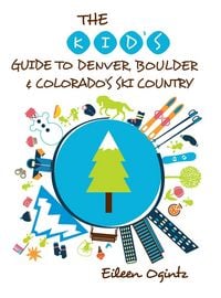 Produktbild: The Kid's Guide to Denver, Boulder & Colorado's Ski Country